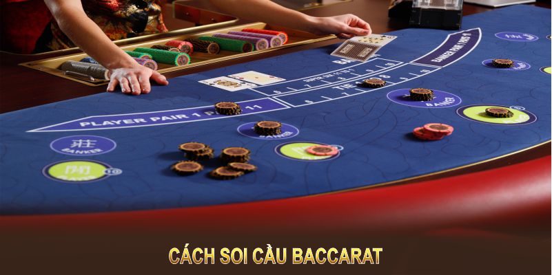 Cách soi cầu Baccarat - Kỹ năng chuẩn để thắng lớn 