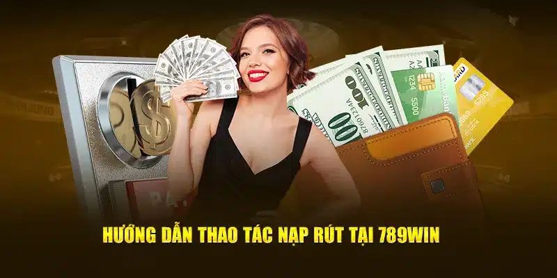 Hướng dẫn 789WIN giao dịch nhanh chóng