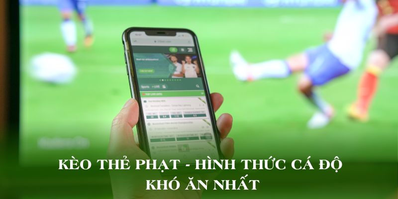 Kèo Thẻ Phạt - Hình Thức Cá Độ Khó Ăn Nhất