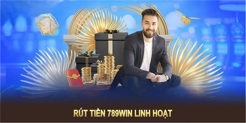 Rút tiền 789Win linh hoạt, phù hợp mọi phương thức và nhu cầu cá nhân