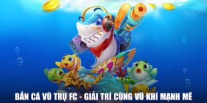 Bắn Cá Vũ Trụ FC - Giải Trí Hàng Đầu Cùng Vũ Khí Mạnh Mẽ