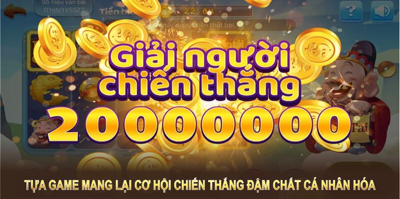 Tựa game mang lại cơ hội chiến thắng đậm chất cá nhân hóa, ai cũng có thể trở thành tỷ phú trong chớp mắt