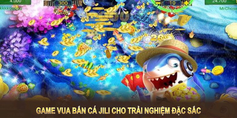 Game Vua Bắn Cá Jili cho trải nghiệm đặc sắc 